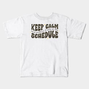 Keep Calm and Pretend It's on the Schedule shirt, Vetmed shirt, Work Life Kids T-Shirt